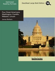 Four Great Americans: Washington, Franklin, Webster, Lincoln (EasyRead Large Bold Edition): A Book for Young Americans