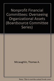 Nonprofit Financial Committees: Overseeing Organizational Assets (Boardsource Committee Series)