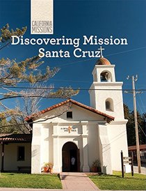 Discovering Mission Santa Cruz (California Missions)