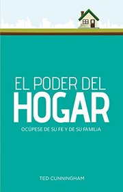El poder del hogar: Ocpese de su fe y de su familia (Spanish Edition)