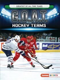 G.O.A.T. Hockey Teams (Greatest of All Time Teams (Lerner ? Sports))