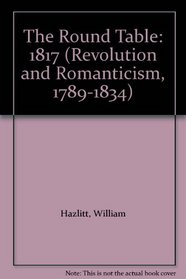 The Round Table: 1817 (Revolution and Romanticism, 1789-1834)