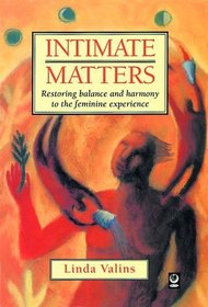 Intimate Matters: Restoring Balance and Harmony to the Feminine Experience