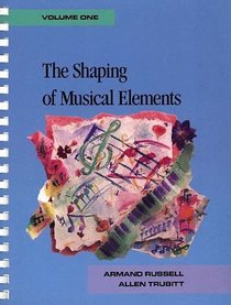 The Shaping of Musical Elements, Volume I (Shaping of Musical Elements)