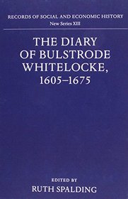 The Diary of Bulstrode Whitelocke, 1605-1675 (Records of Social and Economic History, Vol 13)
