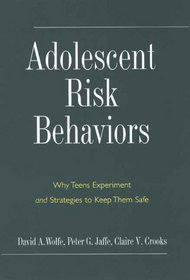 Adolescent Risk Behaviors: Why Teens Experiment and Strategies to Keep Them Safe (Current Perspectives in Psychology)