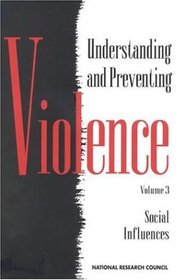 Understanding and Preventing Violence: Social Influences (Understanding and Preventing Violence)