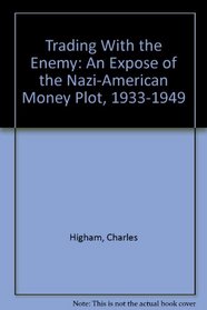 Trading With the Enemy: An Expose of the Nazi-American Money Plot, 1933-1949
