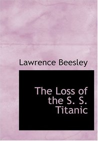The Loss of the S. S. Titanic (Large Print Edition)