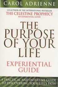 Life Purpose Experiential Guide: A Practical and Intuative Guide to Discovering Your Life's Purpose