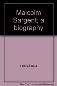 Malcolm Sargent;: A biography