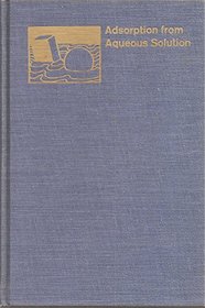 Adsorption from Aqueous Solution (Advances in Chemistry Ser: No. 79)