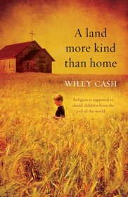 A Land More Kind Than Home. by Wiley Cash
