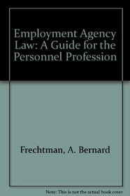 Employment Agency Law: A Guide for the Personnel Profession