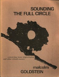Sounding the Full Circle: Concerning Music Improvisation and Other Related Matters
