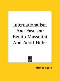 Internationalism and Fascism: Benito Mussolini and Adolf Hitler