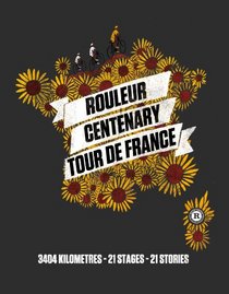Rouleur Centenary Tour de France: 3404 kilometres, 21 stages, 21 stories