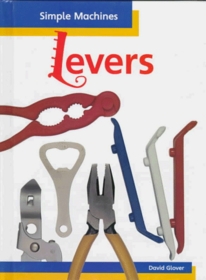 Levers (Glover, David, Simple Machines.)