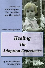 Healing the Adoption Experience: Proven Techniques for Healing