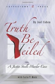 Truth Be Veiled: A Justin Steele Murder Case
