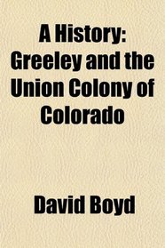 A History: Greeley and the Union Colony of Colorado