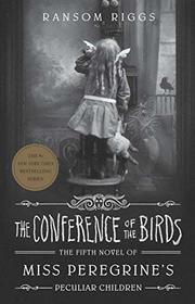 Conference of the Birds (Miss Peregrine's Peculiar Children, Bk 5)