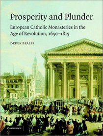 Prosperity and Plunder: European Catholic Monasteries in the Age of Revolution, 1650-1815