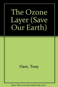 The Ozone Layer (Save Our Earth)