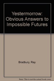 Yestermorrow: Obvious Answers to Impossible Futures