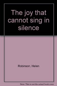 The joy that cannot sing in silence