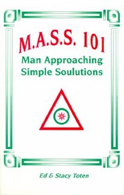 M.A.S.S. 101 (Man Approaching Simple Solutions)