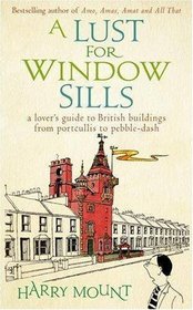 A Lust for Window Sills: A Lover's Guide to British Buildings from Portcullis to Pebble-Dash