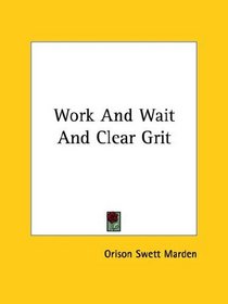 Work and Wait and Clear Grit