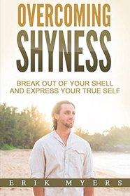 Overcoming Shyness: Break Out of Your Shell and Express Your True Self