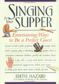 Singing for Your Supper : Entertaining Ways to Be a Perfect Guest