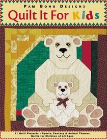 Quilt it For Kids: 11 Quilt Projects  Sports, Fantasy  Animal Themes  Quilts for Children of All Ages