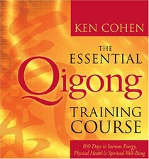 The Essential Qigong Training Course: 100 Days to Increase Energy, Physical Health  Spiritual Well-Being