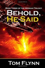 Behold, He Said: Book Three Of The Messiah Trilogy