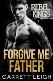Forgive Me Father: Rebel Kings MC: Embry & Mateo