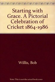 Starting with Grace: A Pictorial Celebration of Cricket, 1864-1986