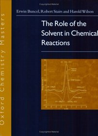 The Role of the Solvent in Chemical Reactions (Oxford Chemistry Masters, 6)