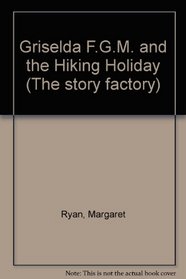 Griselda F.G.M. and the Hiking Holiday (The Story Factory)