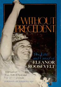 Without Precedent: The Life and Career of Eleanor Roosevelt
