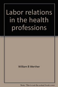 Labor relations in the health professions: The basis of power, the means of change