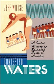 Contested Waters: A Social History of Swimming Pools in America