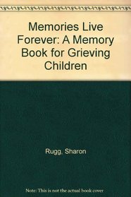 Memories Live Forever: A Memory Book for Grieving Children