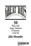 Great Days:  50 Ways to Add Energy, Enthusiasm, & Enjoyment to Your Life