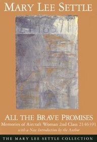 All the Brave Promises: Memories of Aircraft Woman 2nd Class 2146391 (The Mary Lee Settle Collection)