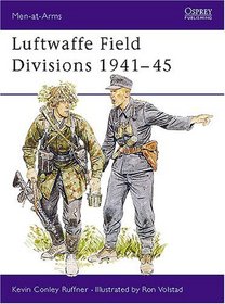 Luftwaffe Field Divisions, 1941-45 (Men-at-Arms, No 229)