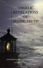 Angelic Revelations of Divine Truth, Volume I